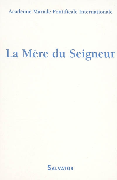 La Mère du Seigneur : mémoire, présence, espérance : quelques questions actuelles sur la figure et l