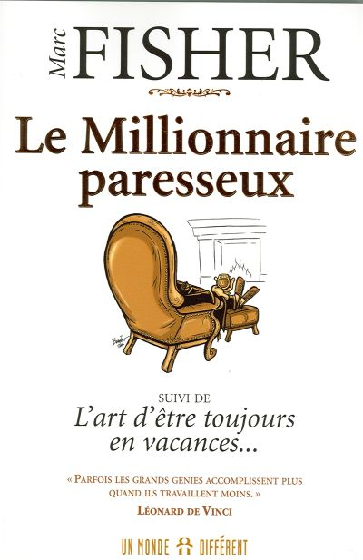 Le millionnaire paresseux. L'art d'être toujours en vacances--
