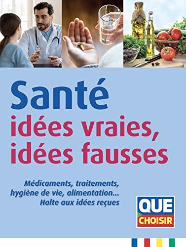 Santé : idées vraies, idées fausses : médicaments, traitements, hygiène de vie, alimentation... Halt