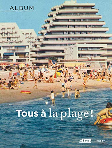 Tous à la plage ! : exposition, Paris, Cité de l'architecture et du patrimoine, du 19 octobre 2016 a