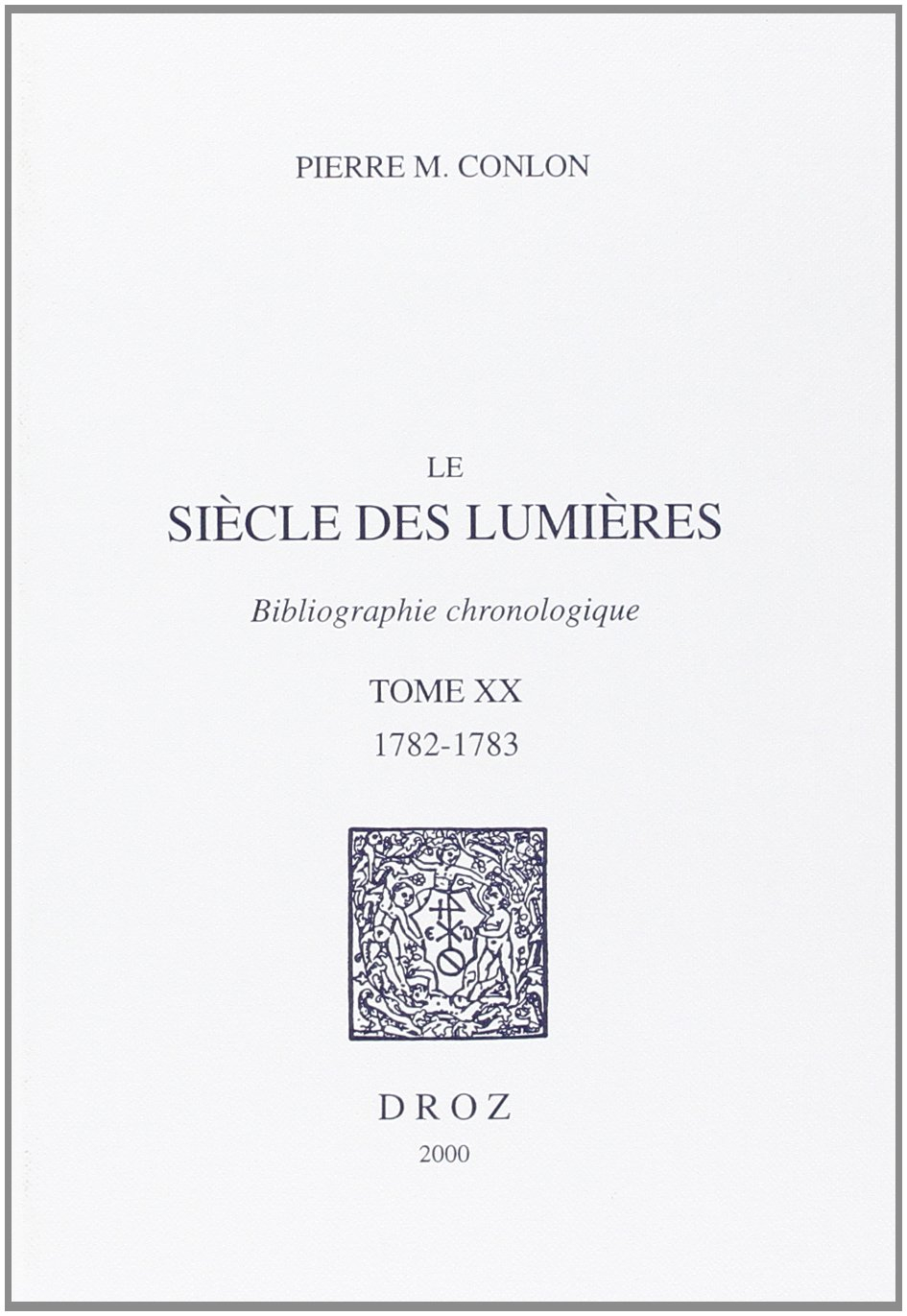 Le siècle des lumières : bibliographie chronologique. Vol. 20. 1782-1783