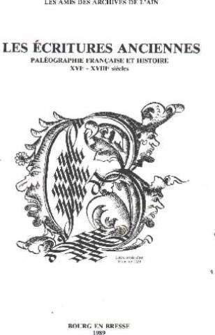 Les Ecritures anciennes / paléographie française et histoire, XVIe-XVIIIe siècles