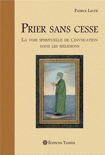 Prier sans cesse : la voie spirituelle de l'invocation dans les religions