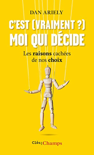 C'est (vraiment ?) moi qui décide : les raisons cachées de nos choix