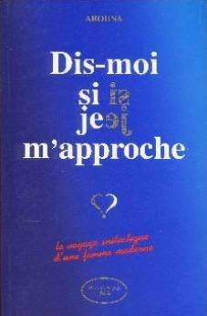 Dis-moi si je m'approche : voyage initiatique d'une femme moderne
