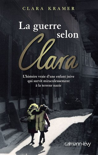 La guerre selon Clara : l'histoire vraie d'une enfant juive qui survit miraculeusement à la terreur 