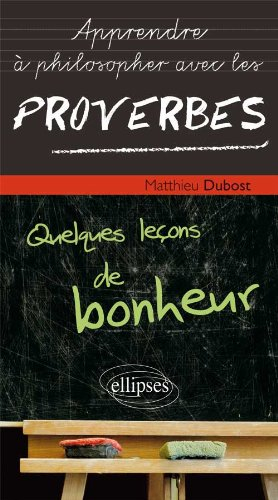 Apprendre à philosopher avec les proverbes : quelques leçons de bonheur