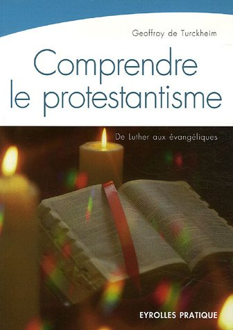 Comprendre le protestantisme : de Luther aux évangéliques