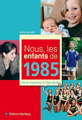 Nous, les enfants de 1985 : de la naissance à l'âge adulte