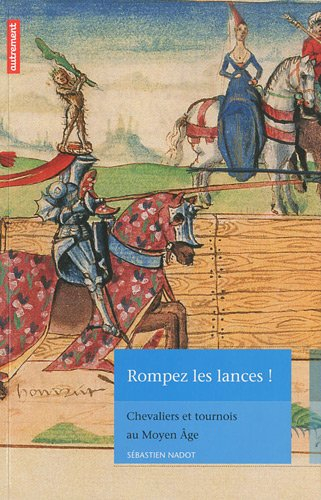 Rompez les lances ! : chevaliers et tournois au Moyen Age
