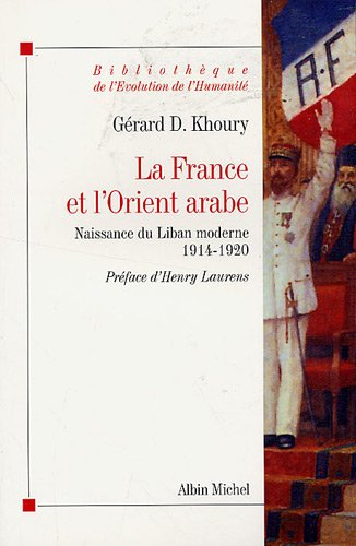 La France et l'Orient arabe : naissance du Liban moderne, 1914-1920