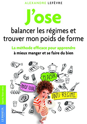 J'ose balancer les régimes et trouver mon poids de forme : la méthode efficace pour apprendre à mieu