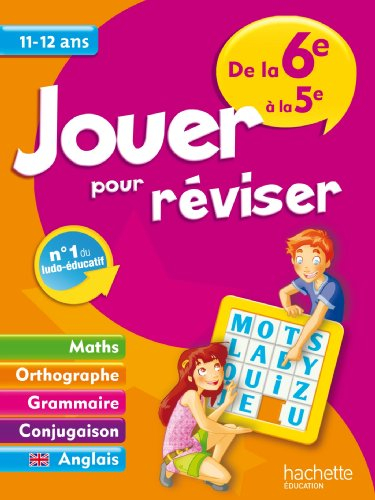 Jouer pour réviser, de la 6e à la 5e, 11-12 ans : maths, orthographe, grammaire, conjugaison, anglai