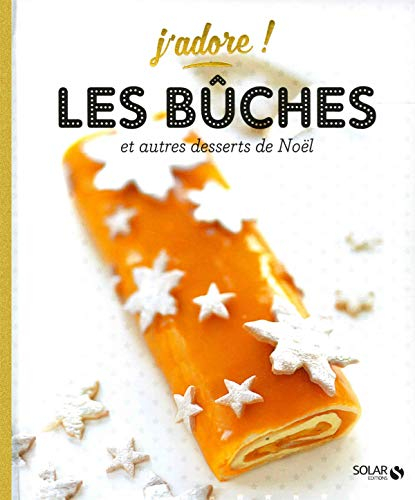 Les bûches : et autres desserts de Noël