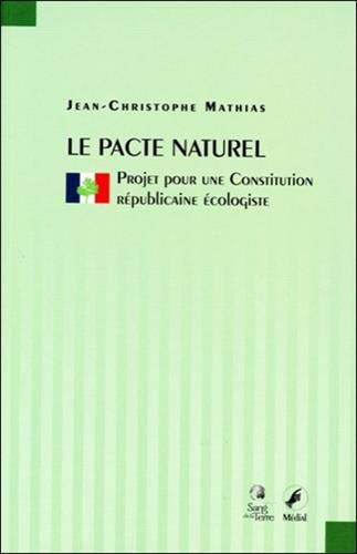 Le pacte naturel : projet pour une constitution républicaine écologiste
