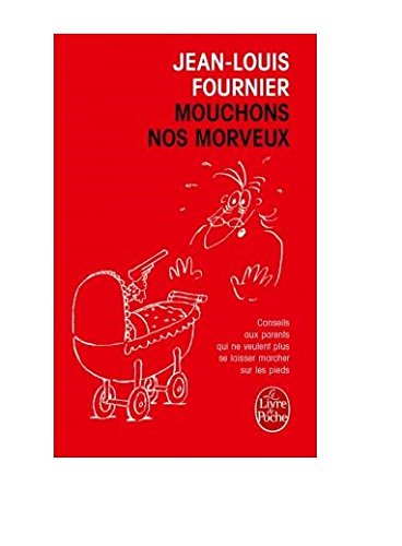 Mouchons nos morveux : conseils aux parents qui ne veulent plus se laisser marcher sur les pieds