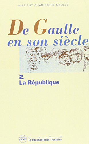 De Gaulle en son siècle : actes. Vol. 2. La République