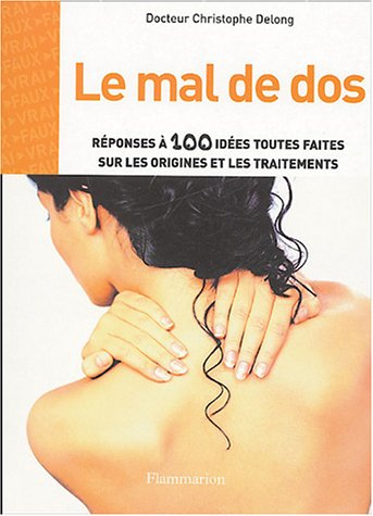 Le mal de dos : réponses à 100 idées toutes faites sur les origines et les traitements
