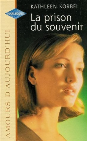 la prison du souvenir : collection : harlequin amours d'aujourd'hui n, 628