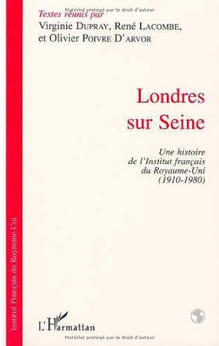 Londres sur Seine : une histoire de l'Institut français du Royaume-Uni, 1910-1980