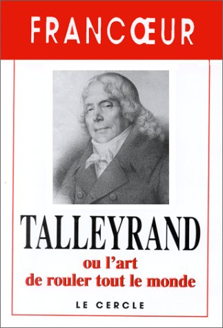 Talleyrand ou L'art de rouler tout le monde