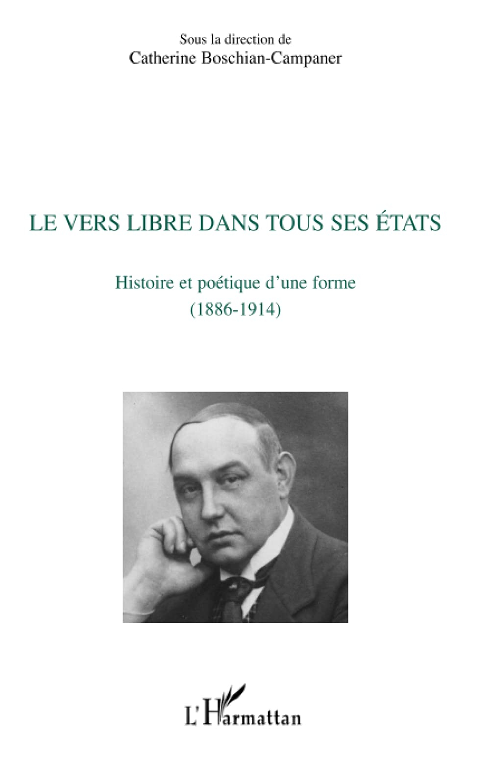 Le vers libre dans tous ses états : histoire et poétique d'une forme (1886-1914)