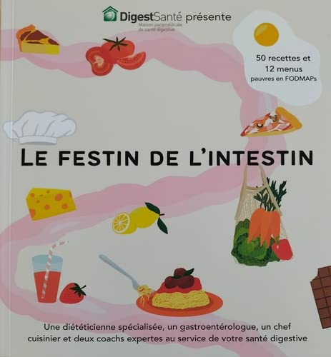 Le festin de l'intestin: 50 recettes et 12 menus pauvres en FODMAP's