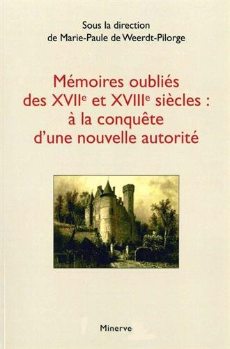 Mémoires oubliés des XVIIe et XVIIIe siècles : à la conquête d'une nouvelle autorité