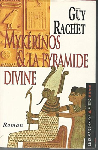 Mykérinos et la pyramide divine (Le roman des pyramides.)
