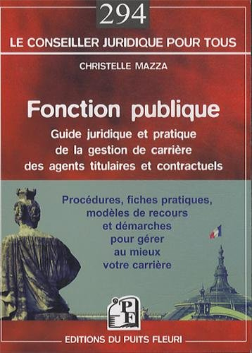 Fonction publique : guide juridique et pratique de la gestion de carrière des agents titulaires et c
