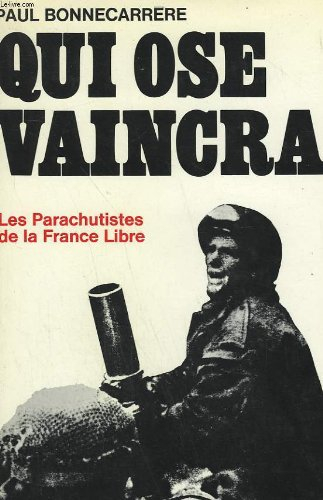 qui ose vaincra. les parachutistes de la france libre.