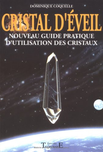Cristal d'éveil : nouveau guide pratique d'utilisation des cristaux