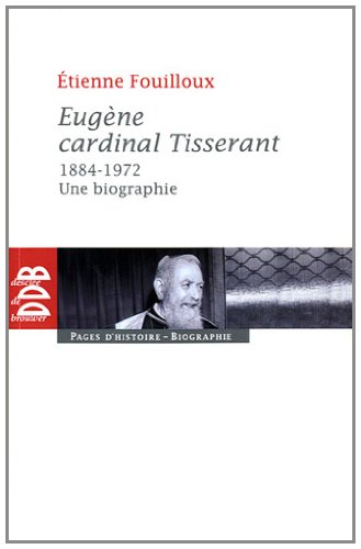 Eugène cardinal Tisserant, 1884-1972 : une biographie