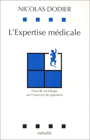 L'Expertise médicale : essai de sociologie sur l'exercice du jugement