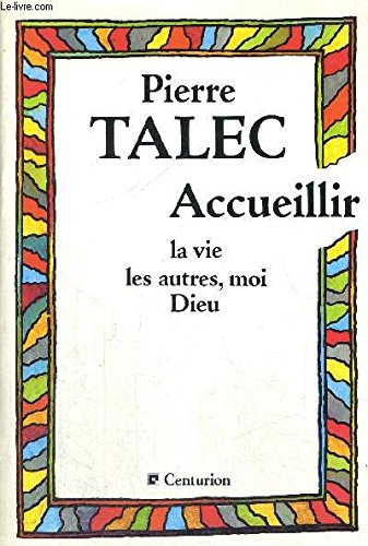 Accueillir la vie, les autres, moi, Dieu