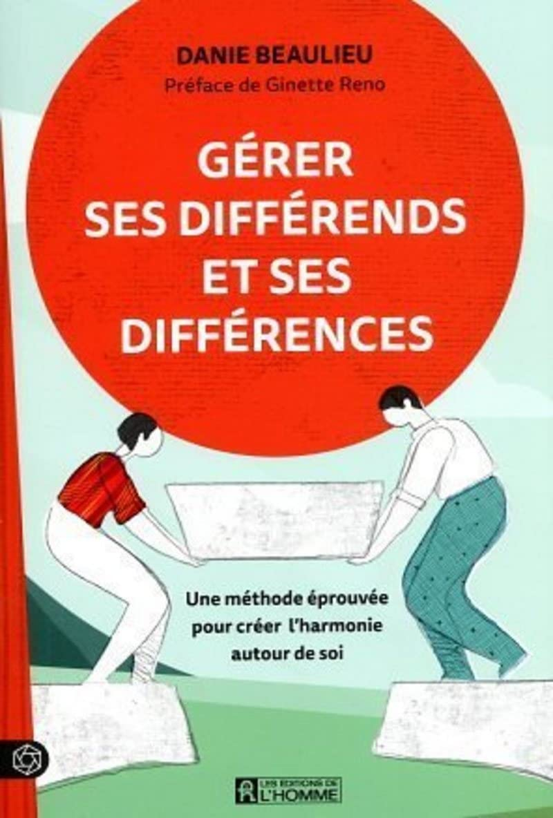 Gérer ses différends et ses différences : Une méthode éprouvée pour créer l'harmonie autour de soi
