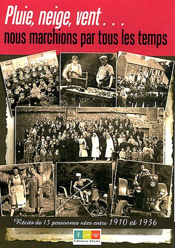Pluie, neige, vent... : nous marchions par tous les temps : récits de 13 personnes nées entre 1910 e
