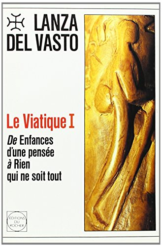 Viatique. Vol. 1. De Enfances d'une pensée à rien qui ne soit tout