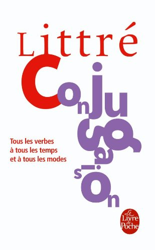 Littré. La conjugaison française : tous les verbes à tous les temps et à tous les modes