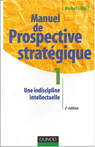 Manuel de prospective stratégique. Vol. 1. Une indiscipline intellectuelle