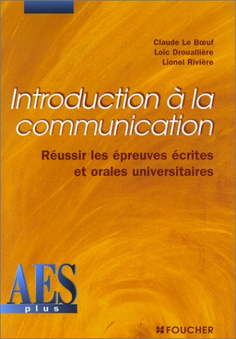 Introduction à la communication : réussir les épreuves écrites et orales universitaires
