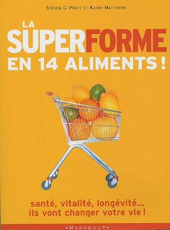 La super-forme en 14 aliments : 14 aliments qui vont sauver votre vie