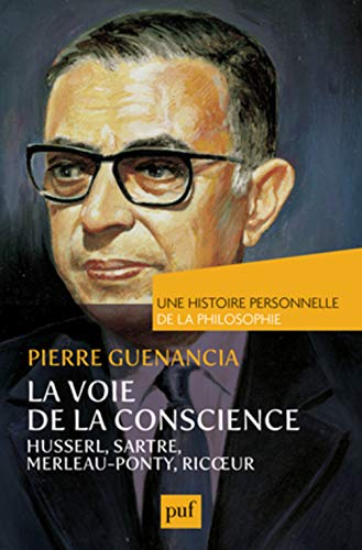 La voie de la conscience : Husserl, Sartre, Merleau-Ponty, Ricoeur
