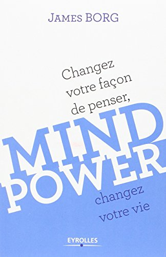 Mind power : changez votre façon de penser, changez votre vie
