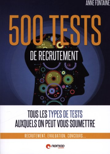 500 tests psychotechniques : tous les types de tests auxquels on peut vous soumettre : recrutement, 
