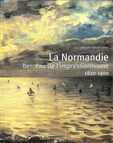 La Normandie, berceau de l'impressionnisme : 1820-1900