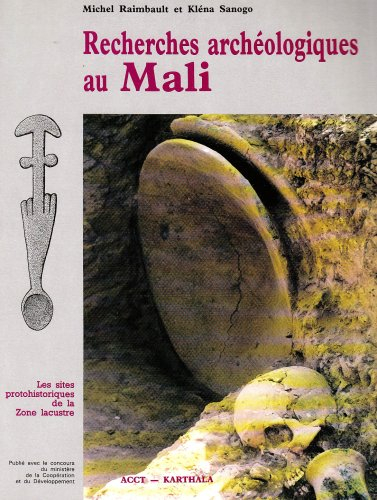 Recherches archéologiques au Mali : prospections et inventaire, fouilles et études analytiques en zo