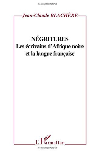 Négritures : les écrivains d'Afrique noire et la langue française