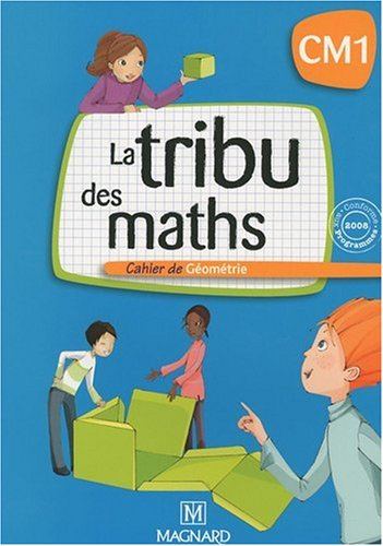 La tribu des maths CM1 : cahier de géométrie