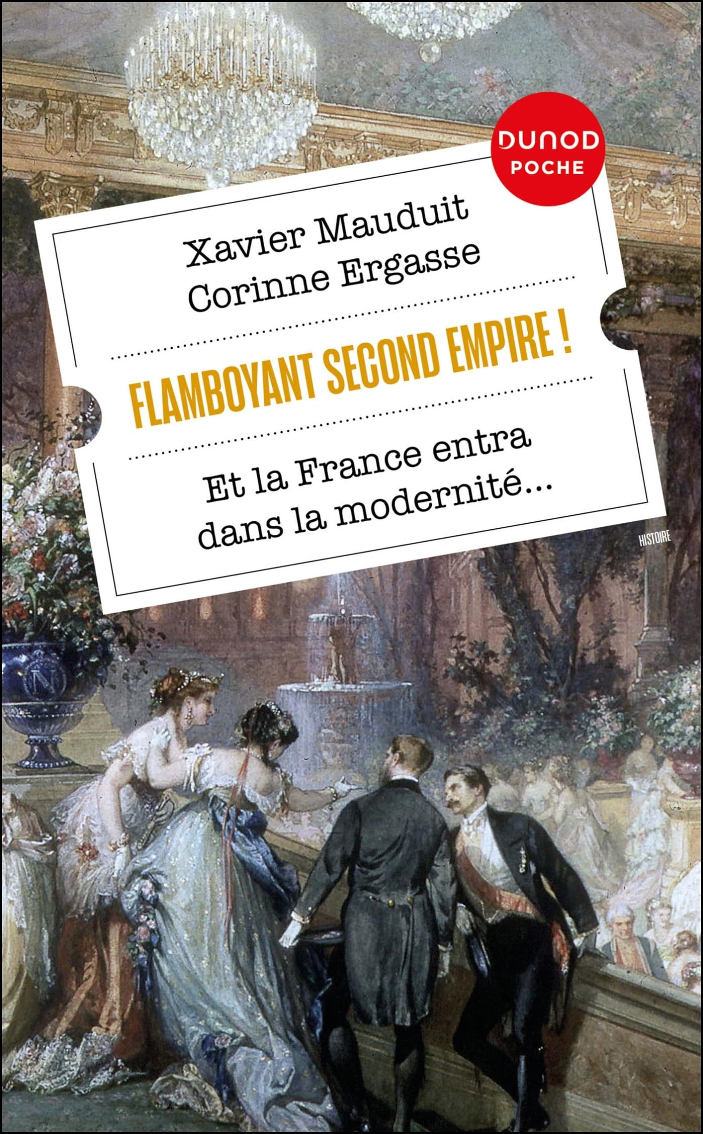 Flamboyant second Empire ! : et la France entra dans la modernité...
